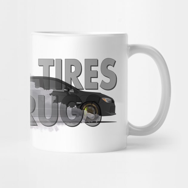 SMOKE TIRES, NOT DRUGS by HSDESIGNS